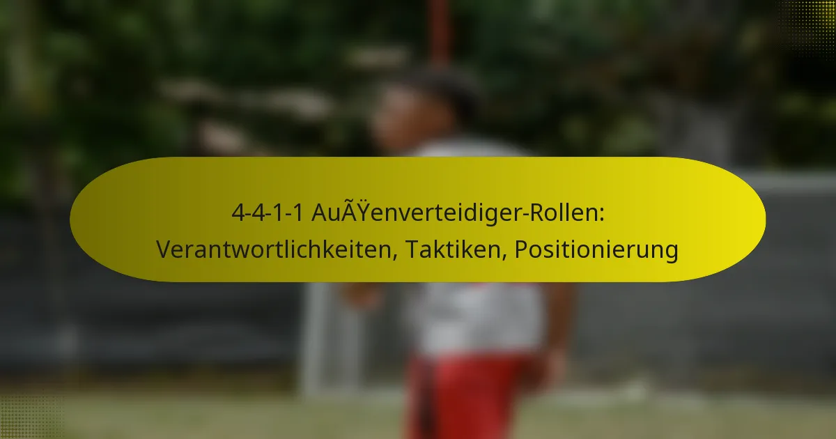 4-4-1-1 Außenverteidiger-Rollen: Verantwortlichkeiten, Taktiken, Positionierung