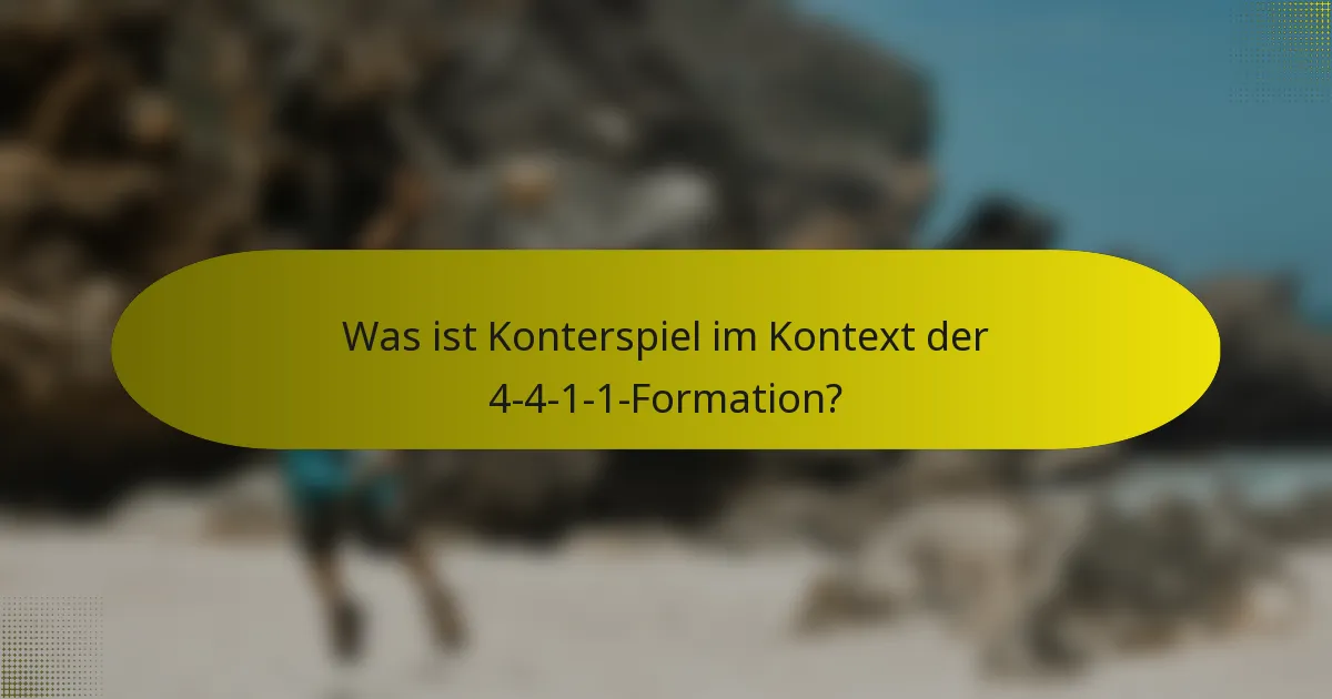Was ist Konterspiel im Kontext der 4-4-1-1-Formation?