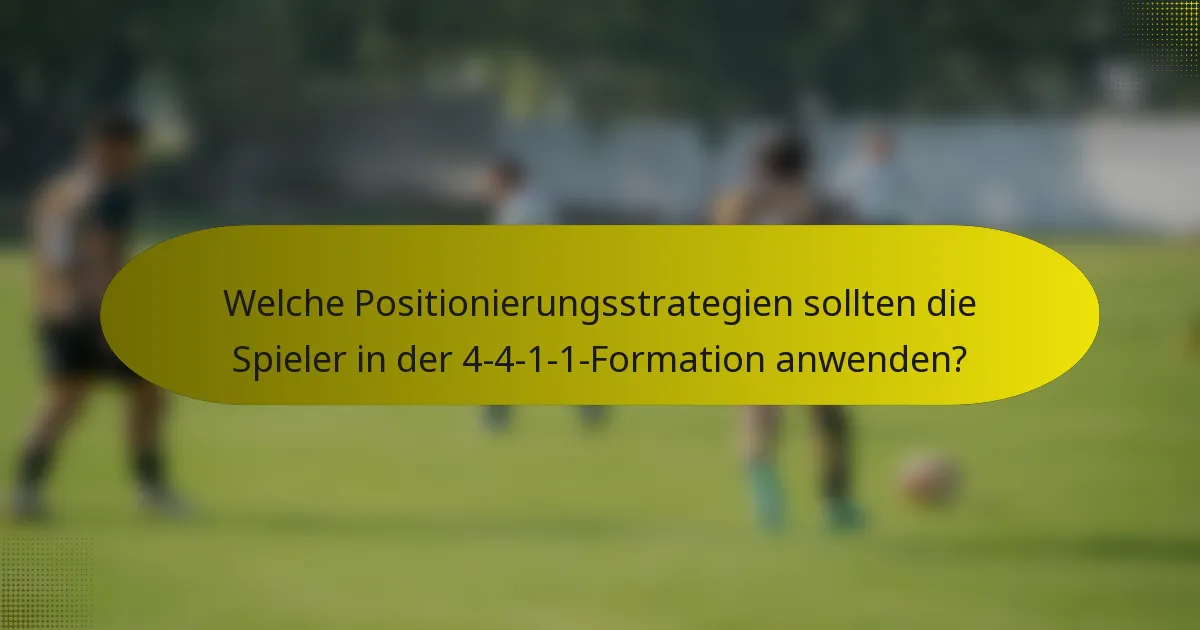 Welche Positionierungsstrategien sollten die Spieler in der 4-4-1-1-Formation anwenden?