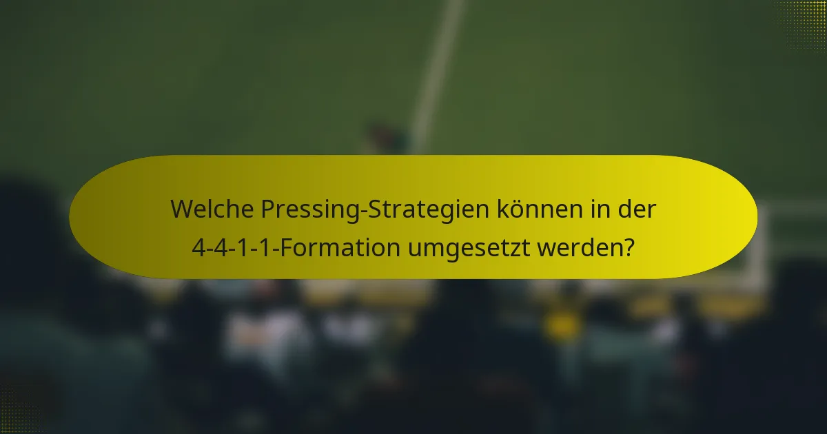 Welche Pressing-Strategien können in der 4-4-1-1-Formation umgesetzt werden?