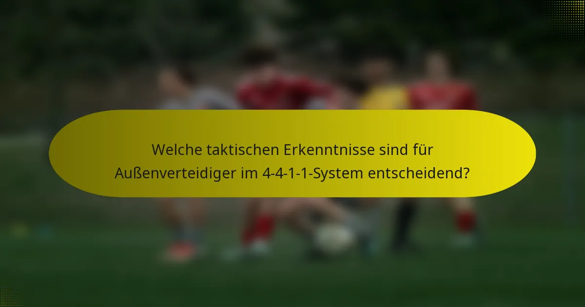 Welche taktischen Erkenntnisse sind für Außenverteidiger im 4-4-1-1-System entscheidend?
