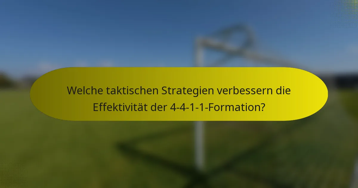 Welche taktischen Strategien verbessern die Effektivität der 4-4-1-1-Formation?
