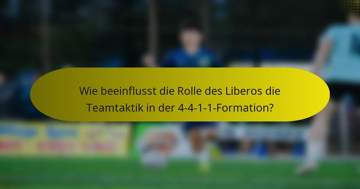 Wie beeinflusst die Rolle des Liberos die Teamtaktik in der 4-4-1-1-Formation?