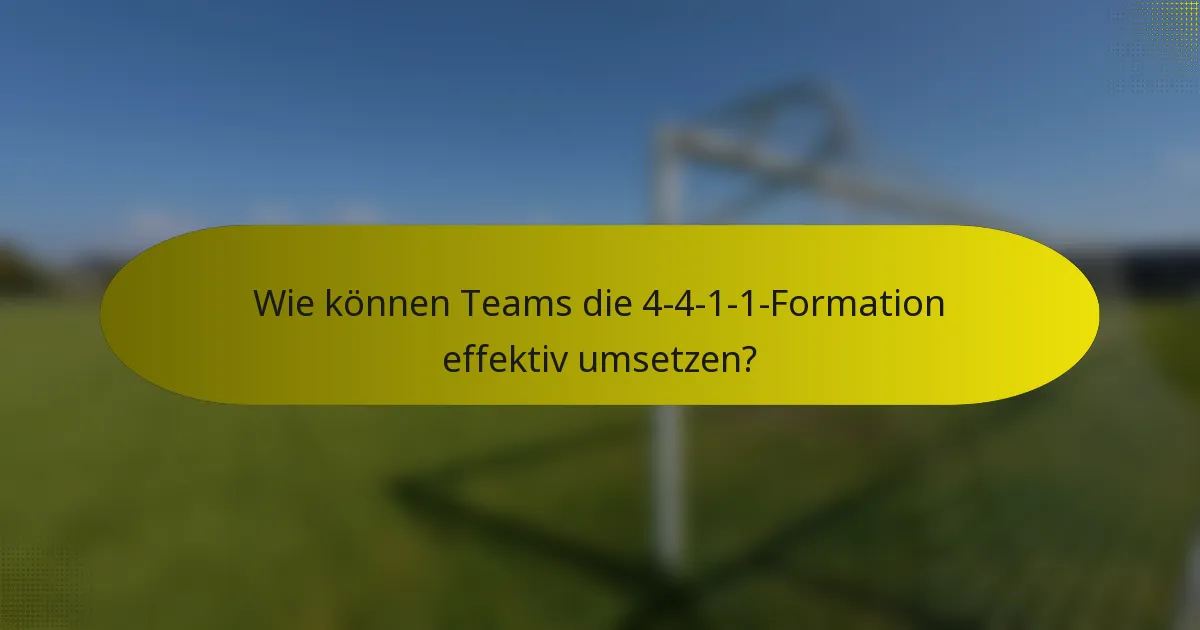 Wie können Teams die 4-4-1-1-Formation effektiv umsetzen?